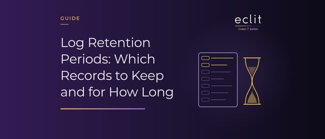 Log Retention Periods: Which Records to Keep and for How Long