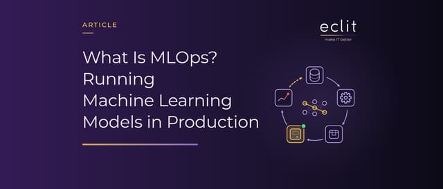 What Is MLOps? Running Machine Learning Models in Production