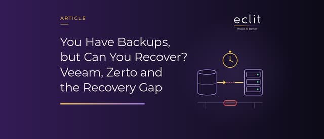 You Have Backups, but Can You Recover? Veeam, Zerto and the Recovery Gap