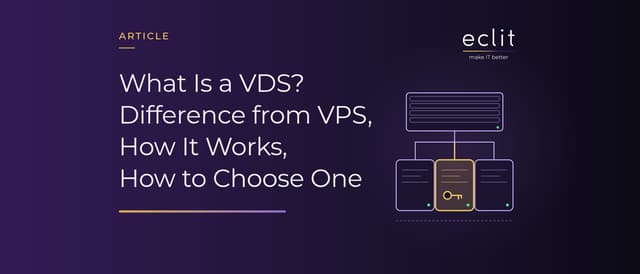 What Is a VDS? Difference from VPS, How It Works, How to Choose One