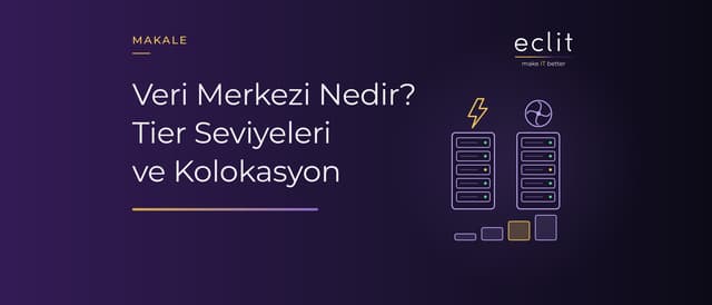 Veri Merkezi Nedir? Tier Seviyeleri ve Kolokasyon