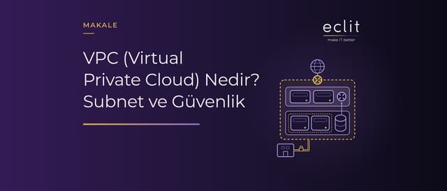 VPC (Virtual Private Cloud) Nedir? Subnet ve Güvenlik
